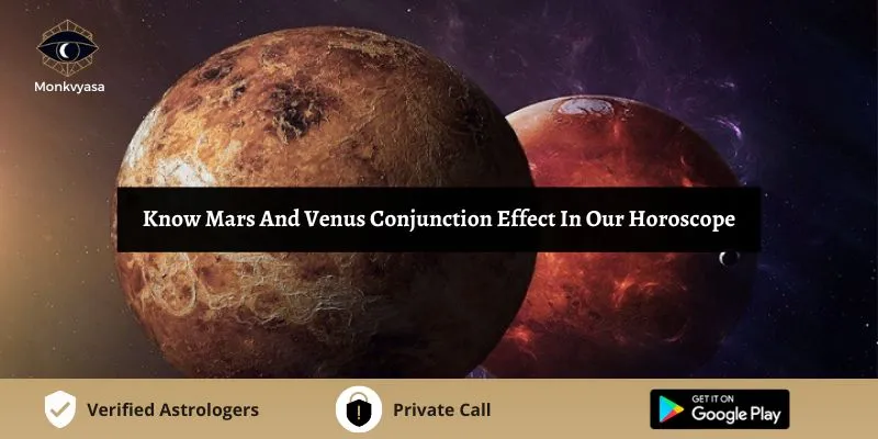 https://www.monkvyasa.com/public/assets/monk-vyasa/img/Mars And Venus Conjunction .webp